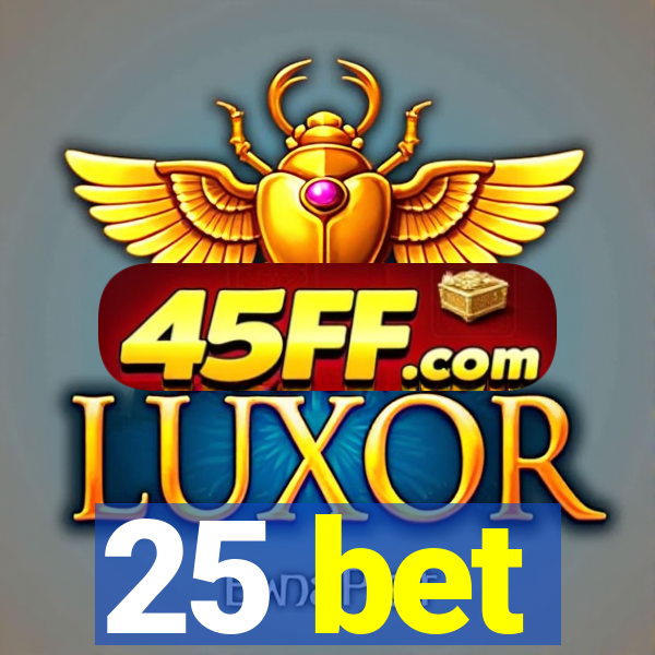 25 bet